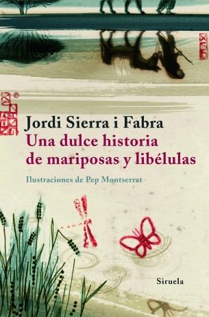 Jordi Sierra i Fabra: Una dulce historia de mariposas y libélulas (Spanish language, 2008, Ediciones Siruela, Siruela)