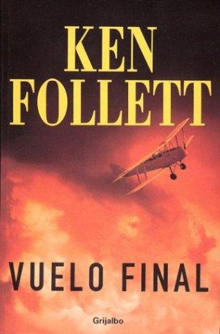 Ken Follett: Vuelo Final (Paperback, Spanish language, 2003, Grijalbo)