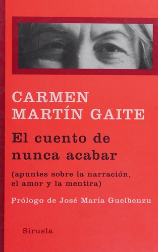 Carmen Martín Gaite: El cuento de nunca acabar (Spanish language, 2009, Ediciones Siruela)