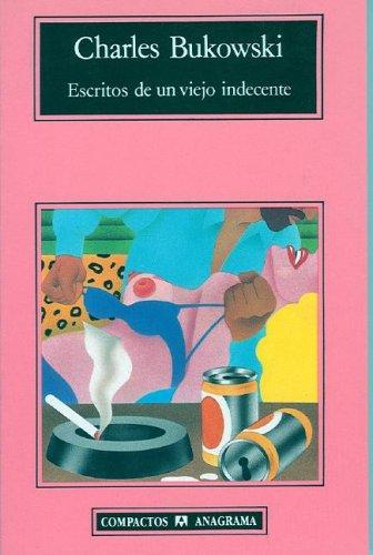Charles Bukowski: Escritos de un viejo indecente (Paperback, Spanish language, 2006, Editorial Anagrama)