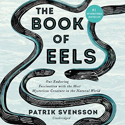 Patrik Svensson: The Book of Eels (AudiobookFormat, 2020, Harpercollins, HarperCollins B and Blackstone Publishing)