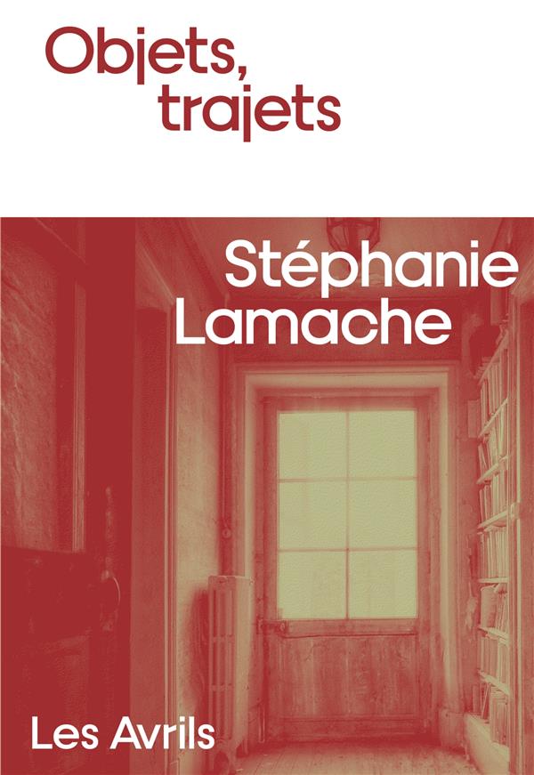 Stéphanie Lamache: Objets, trajets (Paperback, Français language, Les Avrils)