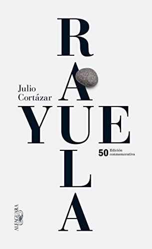 Julio Cortazar: Rayuela Edicion conmemorativa 50 aniversario / Hopscotch (Paperback, 2013, Alfaguara)