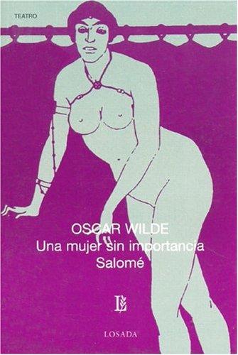 Oscar Wilde: Una Mujer Sin Importancia, Salome (Paperback, Spanish language, 2005, Losada)