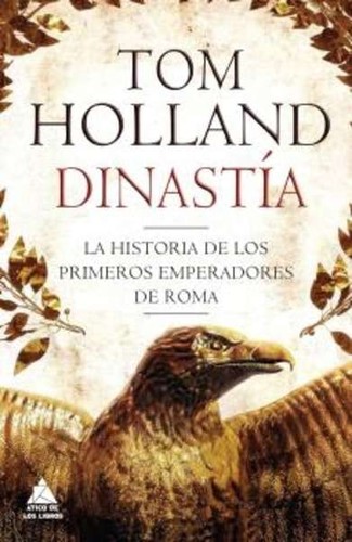 Tom Holland: Dinastía (2017, Atico de los libros)