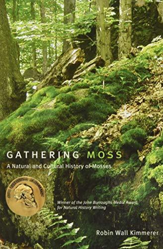 Robin Wall Kimmerer: Gathering Moss: A Natural and Cultural History of Mosses (2003)