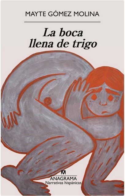 Mayte Gómez Molina: La boca llena de trigo (Paperback, español language, Anagrama)