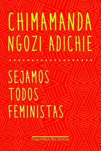 Chimamanda Ngozi Adichie: Sejamos Todos Feministas (Paperback, 2015, Companhia das Letras, COMPANHIA DAS LETRAS - GRUPO CIA DAS LETRAS)