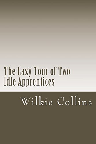 Wilkie Collins: The Lazy Tour of Two Idle Apprentices (Paperback, Createspace Independent Publishing Platform, CreateSpace Independent Publishing Platform)