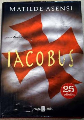 Matilde Asensi: Iacobus (Hardcover, Spanish language, 2001, Plaza & Janés Editores)