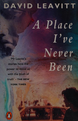 David Leavitt: A place I've never been. (1990, Penguin)