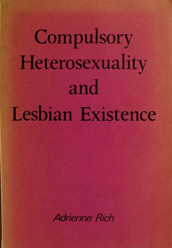 Adrienne Rich: Compulsory heterosexuality and lesbian existence (1981, Onlywomen Press)