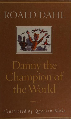 Roald Dahl: Danny, The Champion of the World (2002, Alfred A. Knopf)