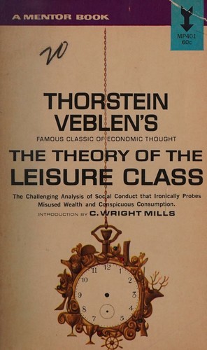 Thorstein Veblen: The Theory of the Leisure Class (1962, Mentor)