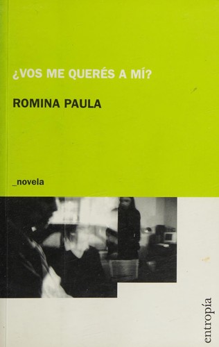 Romina Paula: Vos me querés a mí? (Spanish language, 2005, Editorial Entropía)