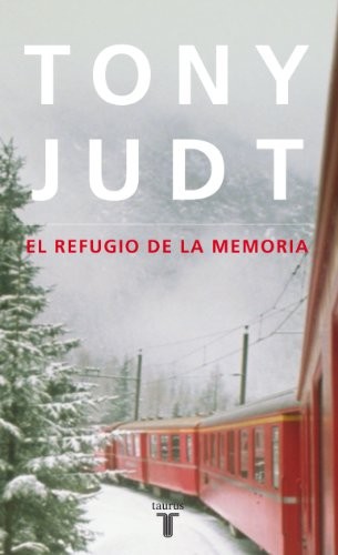 Tony Judt: El refugio de la memoria (Paperback, TAURUS)
