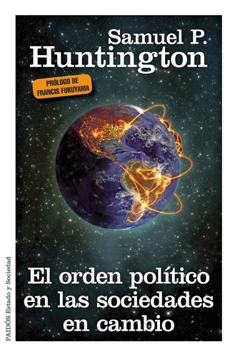 Samuel P. Huntington: El orden político en las sociedades en cambio (2013, Paidós)