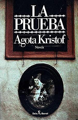 Agota Kristof: La prueba (Paperback, 1900, Editorial Seix Barral)