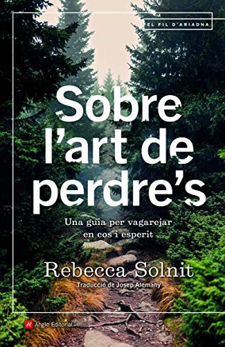 Josep Alemany Castells, Rebecca Solnit: Sobre l'art de perdre's (Paperback, Angle Editorial)