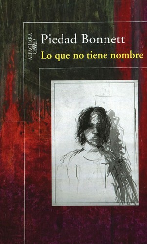 Piedad Bonnett: Lo que no tiene nombre (2013, Alfaguara)