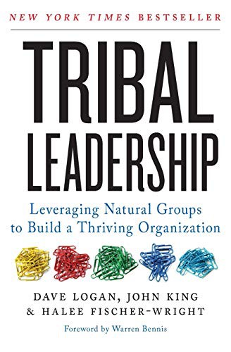 Halee Fischer-Wright, John King, Dave Logan: Tribal Leadership (Paperback, 2011, HarperBusiness, Harper Business)