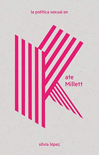 Silvia López: La política sexual en Kate Millett (Paperback, 2019, Editorial Dos Bigotes)