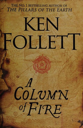 Ken Follett: a column of fire (2017, macmillan)