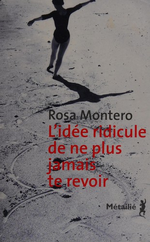 Rosa Montero: L'idée ridicule de ne plus jamais te revoir (French language, 2015, Éditions Métailié)
