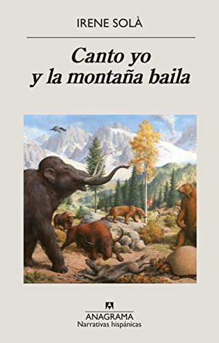 Irene Solà Saez, Irene Montalà, Concha Cardeñoso: Canto yo y la montaña baila (Paperback, Español language, 2020, Editorial Anagrama)