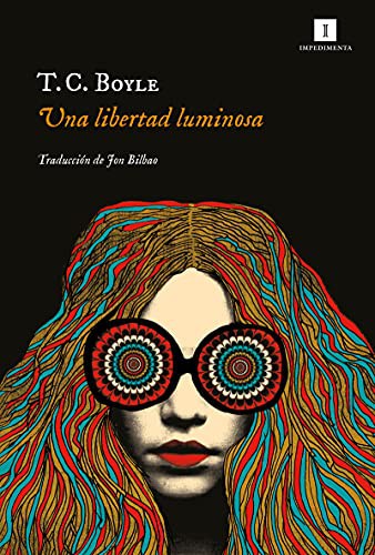Jon Bilbao, T. Coraghessan Boyle: Una libertad luminosa (Paperback, 2021, Impedimenta)