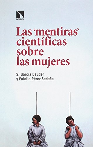 Silvia García Dauder, Eulalia Pérez Sedeño: Las "mentiras" científicas sobre las mujeres (Paperback, 2017, Los Libros de la Catarata)