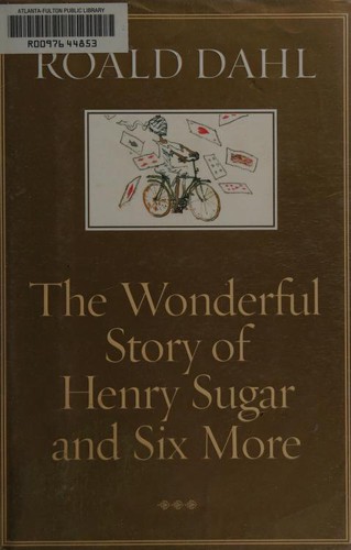 Roald Dahl: The wonderful story of Henry Sugar and six more (Hardcover, 2001, Alfred A. Knopf)