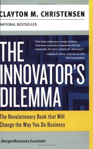 Clayton M. Christensen: The Innovator's Dilemma: The Revolutionary Book that Will Change the Way You Do Business (2003)