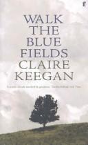 Claire Keegan: WALK THE BLUE FIELDS. (Undetermined language, 2007, FABER AND FABER)