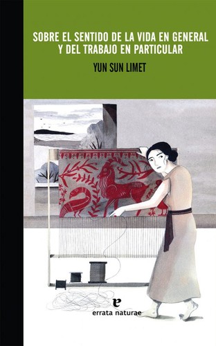 Yun Sun Limet: Sobre el sentido de la vida en general y del trabajo en particular (2016, Errata Naturae)