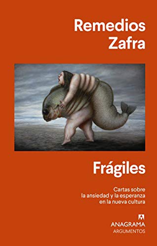 Remedios Zafra: Frágiles (2021, Anagrama)