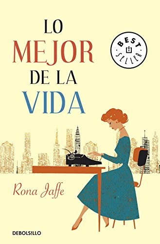 Ana Alcaina Pérez, Rona Jaffe: Lo mejor de la vida (Paperback, Debolsillo, DEBOLSILLO)