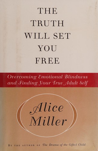 Alice Miller: The truth will set you free (2001, Basic Books)