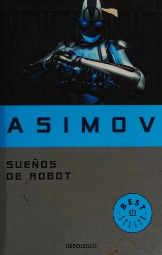 Isaac Asimov: Sueños de robot (Paperback, Spanish language, 2014, DeBolsillo)
