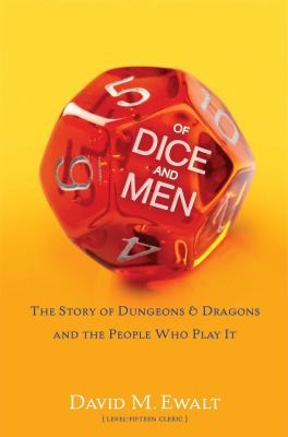 David M. Ewalt: Of Dice And Men The Story Of Dungeons Dragons And The People Who Play It (2013, Scribner Book Company)
