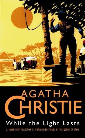 Agatha Christie: While the light lasts and other stories (1997, HarperCollins)