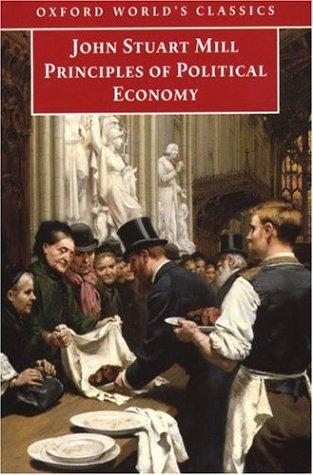 John Stuart Mill: Principles of Political Economy (1998, Oxford University Press, USA)