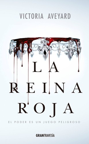 Victoria Aveyard: La reina roja, el poder de un reino peligroso (2015, Oceano)