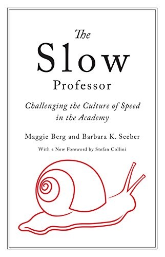 Maggie Berg, Barbara K. Seeber: The Slow Professor (Hardcover, University of Toronto Press, Scholarly Publishing Division, Univ of Toronto Pr)