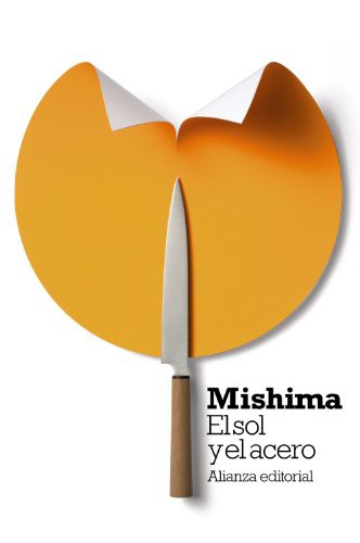 Yukio Mishima, Luis Murillo Fort: El sol y el acero (Paperback, Alianza Editorial)