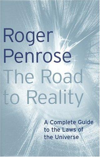 Roger Penrose: ROAD TO REALITY: A COMPLETE GUIDE TO THE LAWS OF THE UNIVERSE. (Undetermined language, 2004, JONATHAN CAPE)