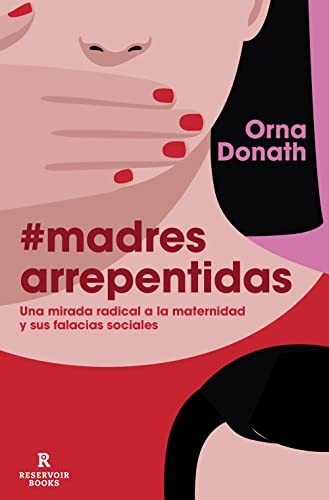 Orna Donath, Ángeles Leiva Morales: Madres arrepentidas (Paperback, RESERVOIR BOOKS)