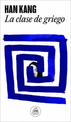 Han Kang (duplicate): La clase de griego (2023, Random House)