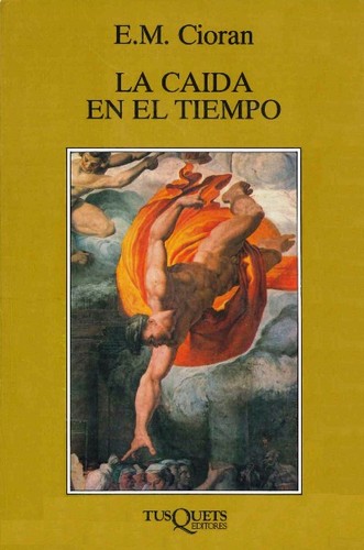 Emil Cioran: La Caida En El Tiempo (Paperback, Spanish language, 2002, Tusquets)