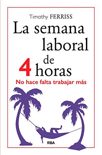 MARIA RODRÍGUEZ DE VERA, Josep Escarbé Reig, Timothy Ferriss: La semana laboral de 4 horas (Paperback, RBA Libros)